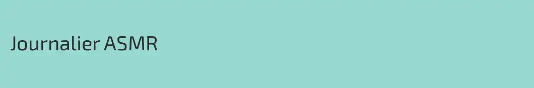 Journalier ASMR